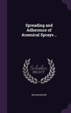 portada Spreading and Adherence of Arsenical Sprays .. (en Inglés)