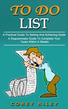 portada To Do List: A Practical Guide To Setting And Achieving Goals (A Diagrammatic Guide To Complete Your Tasks Within A Weeks) (en Inglés)