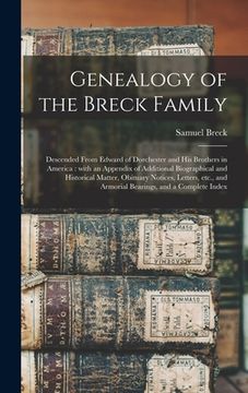 portada Genealogy of the Breck Family: Descended From Edward of Dorchester and His Brothers in America: With an Appendix of Additional Biographical and Histo (in English)