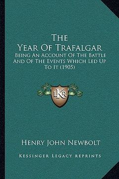 portada the year of trafalgar: being an account of the battle and of the events which led up to it (1905) (en Inglés)