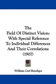 portada the field of distinct vision: with special reference to individual differences and their correlations (1907) (en Inglés)