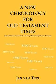 portada a new chronology for old testament times: with solutions to many hitherto unsolved problems through the use of rare texts