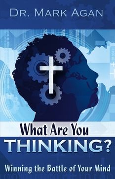 portada What Are You Thinking?: Winning the Battle of Your Mind (en Inglés)