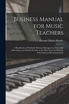 portada Business Manual for Music Teachers: a Handbook on Profitable Business Management, Successful Advertising, and All That Pertains to the Most Practical