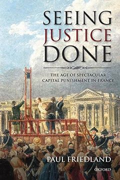 portada Seeing Justice Done: The age of Spectacular Capital Punishment in France (in English)