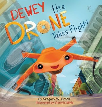 portada Dewey the Drone Takes Flight!: Dewey Dreams of Flying (en Inglés)