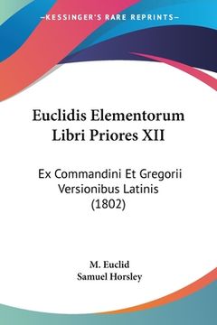 portada Euclidis Elementorum Libri Priores XII: Ex Commandini Et Gregorii Versionibus Latinis (1802) (en Latin)