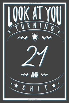 portada Look at you Turning 21 and Shit: 21 Years old Gifts. 21St Birthday Funny Gift for men and Women. Fun, Practical and Classy Alternative to a Card. 