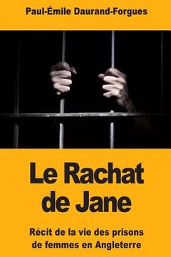 portada Le Rachat de Jane: Récit de la vie des prisons de femmes en Angleterre (in French)
