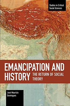 portada Emancipation and History: The Return of Social Theory (Studies in Critical Social Sciences) (in English)