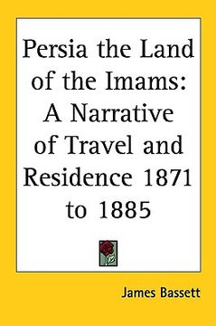 portada persia the land of the imams: a narrative of travel and residence 1871 to 1885 (en Inglés)
