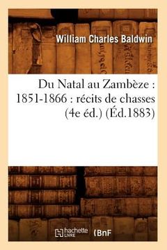 portada Du Natal Au Zambèze: 1851-1866: Récits de Chasses (4e Éd.) (Éd.1883) (in French)