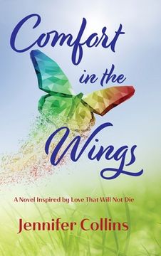 portada Comfort in the Wings: A Novel Inspired by Love That Will Not Die (in English)