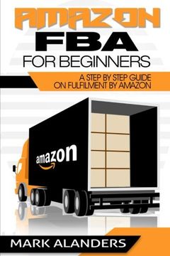 portada Amazon FBA for Beginners: A step by step guide on Fulfilment by Amazon. Strategies and techniques to be successful selling your own private label.