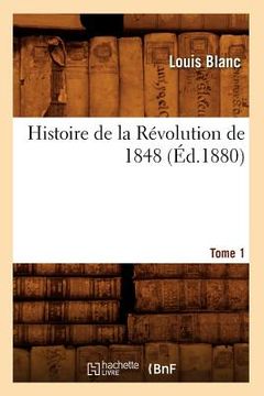 portada Histoire de la Révolution de 1848. Tome 1 (Éd.1880)