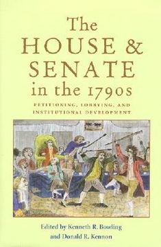 portada the house and senate in the 1790s: petitioning, lobbying, and institutional development (in English)
