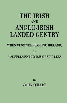 portada the irish and anglo-irish landed gentry when cromwell came to ireland, or, a supplement to irish pedigrees (en Inglés)