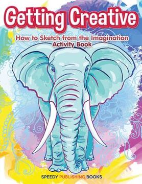 portada Getting Creative: How to Sketch From the Imagination Activity Book (en Inglés)