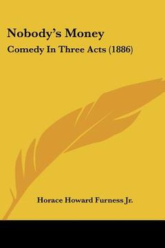 portada nobody's money: comedy in three acts (1886) (en Inglés)