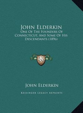 portada john elderkin: one of the founders of connecticut, and some of his descendants (1896) (en Inglés)