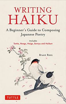 portada Writing Haiku: A Beginner'S Guide to Composing Japanese Poetry - Includes Tanka, Renga, Haiga, Senryu and Haibun 