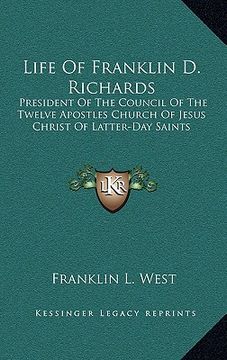 portada life of franklin d. richards: president of the council of the twelve apostles church of jesus christ of latter-day saints (in English)