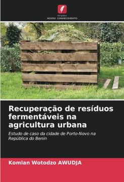 portada Recuperação de Resíduos Fermentáveis na Agricultura Urbana: Estudo de Caso da Cidade de Porto-Novo na República do Benin (en Portugués)