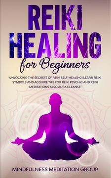 portada Reiki Healing for Beginners: Unlocking the Secrets of Reiki Self-Healing! Learn Reiki Symbols and Acquire Tips for Reiki Psychic and Reiki Meditati (en Inglés)