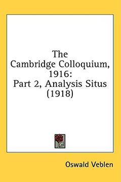 portada the cambridge colloquium, 1916: part 2, analysis situs (1918) (en Inglés)