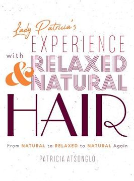 portada Lady Patricia's Experience with Relaxed and Natural Hair: From Natural to Relaxed to Natural again (en Inglés)
