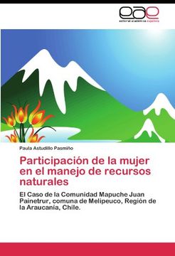 portada Participación de la mujer en el manejo de recursos naturales: El Caso de la Comunidad Mapuche Juan Painetrur, comuna de Melipeuco, Región de la Araucanía, Chile.