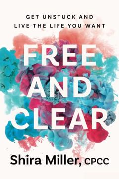 portada Free and Clear: Get Unstuck and Live the Life You Want (en Inglés)