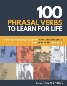 portada 100 Phrasal Verbs to Learn for Life: Vocabulary Expansion for High-Intermediate and Advanced Students (en Inglés)