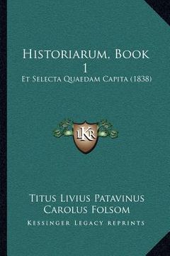 portada Historiarum, Book 1: Et Selecta Quaedam Capita (1838) (en Latin)