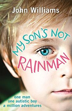 portada My Son's Not Rainman: One Man, One Autistic Boy, A Million Adventures