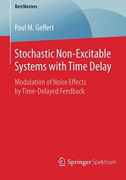 portada Stochastic Non-Excitable Systems With Time Delay: Modulation of Noise Effects by Time-Delayed Feedback (Bestmasters) 
