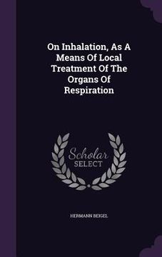 portada On Inhalation, As A Means Of Local Treatment Of The Organs Of Respiration