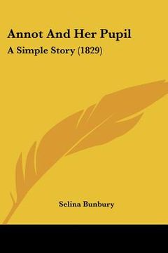 portada annot and her pupil: a simple story (1829) (in English)