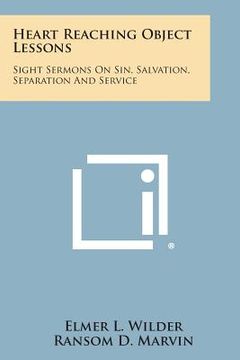 portada Heart Reaching Object Lessons: Sight Sermons on Sin, Salvation, Separation and Service (in English)