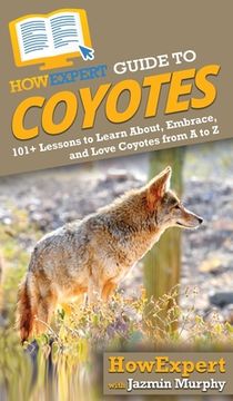 portada HowExpert Guide to Coyotes: 101+ Lessons to Learn About, Embrace, and Love Coyotes from A to Z (en Inglés)