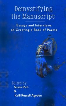portada Demystifying the Manuscript: Essays and Interviews on Creating a Book of Poems (en Inglés)