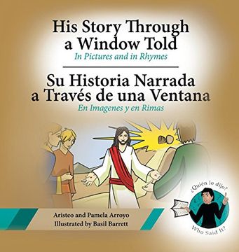 portada His Story Through a Window Told, Su Historia Narrada a Traves De Una Ventana: In Pictures and in Rhymes, En Imagenes y en Rimas