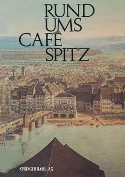 portada Rund Ums Café Spitz: Vom Alten Kleinbasler Richthaus Zum Hotel Merian Am Rhein (en Alemán)