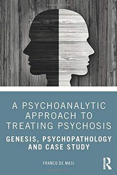 portada A Psychoanalytic Approach to Treating Psychosis: Genesis, Psychopathology and Case Study (in English)