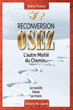 portada Reconversion: OSEZ l'autre moitié du chemin... (in French)