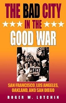 portada The bad City in the Good War: San Francisco, los Angeles, Oakland, and san Diego (en Inglés)