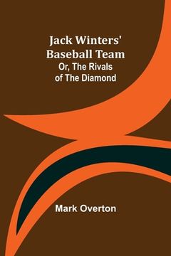 portada Jack Winters' Baseball Team; Or, The Rivals of the Diamond 