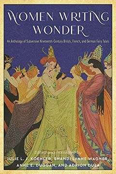 portada Women Writing Wonder: An Anthology of Subversive Nineteenth-Century British, French, and German Fairy Tales (Series in Fairy-Tale Studies) (en Inglés)