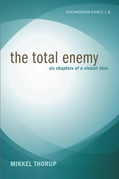 portada The Total Enemy: Six Chapters of a Violent Idea (Postmodern Ethics) (en Inglés)
