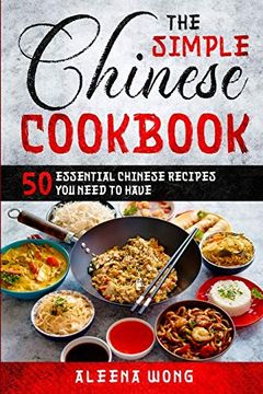portada The Simple Chinese Cookbook: 50 Essential Chinese Recipes you Need to Have (en Inglés)